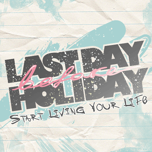 Last Day Before Holiday - Start Living Your Life (2010)