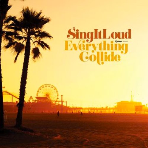 Sing It Loud - Everything Collide (2010)