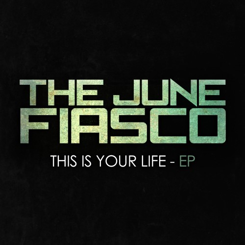 The June Fiasco - This Is Your Life (EP) (2012)