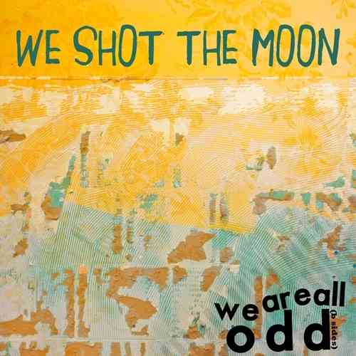 We Shot The Moon - We Are All Odd (EP) (2012)