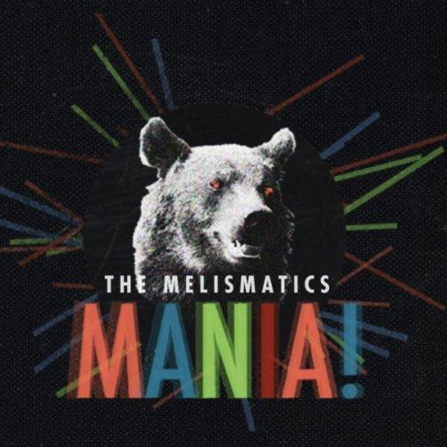 The Melismatics - Mania! (2012)