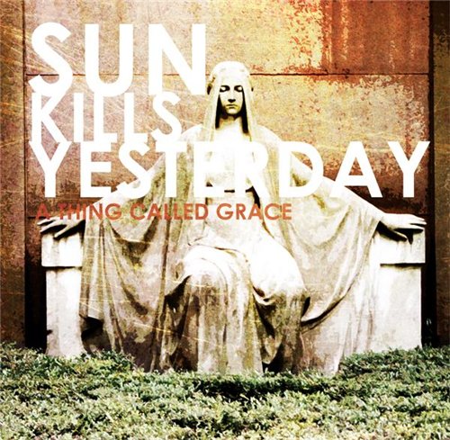 Sun Kills Yesterday - A Thing Called Grace (EP) (2011)
