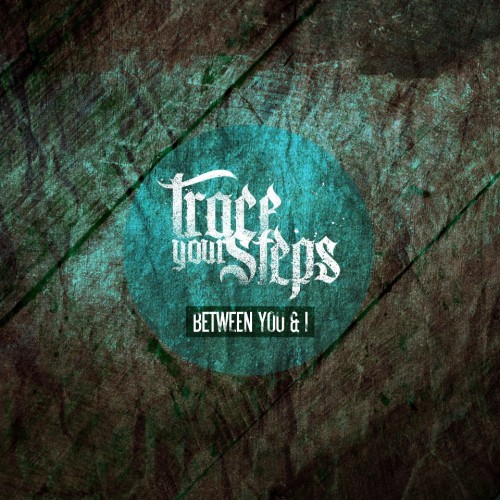 Trace Your Steps - Between You & I (EP) (2012)