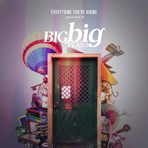 Big Big Plans - Everything You’re Hiding (2011)
