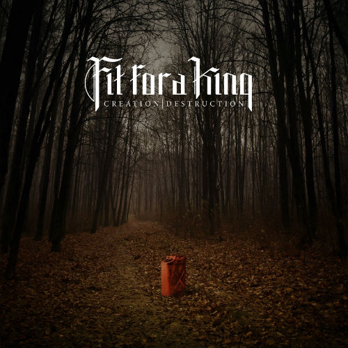 Fit For A King - Creation / Destruction (2013)