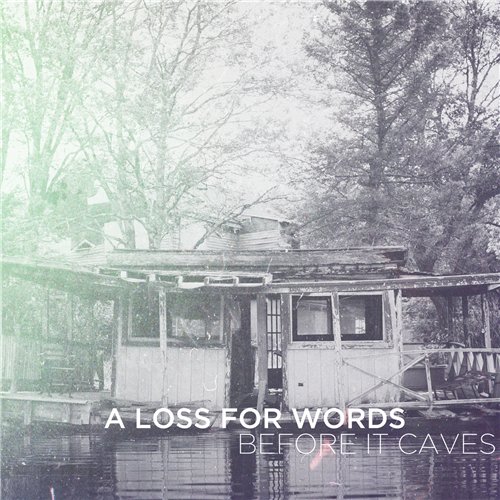 A Loss For Words - Before It Caves (2013)