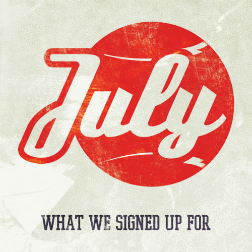 July - What We Signed Up For (2013)