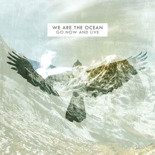 We Are The Ocean - Go Now And Live (2011)