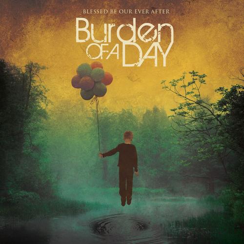 Burden of a Day - Blessed Be Our Ever After (2008)