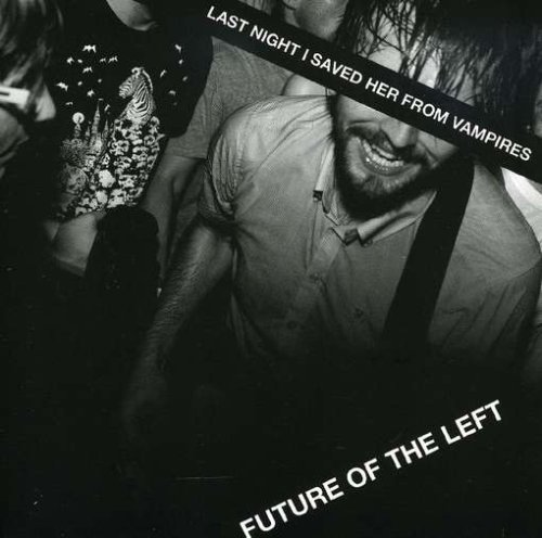 Future Of The Left - Last Night I Saved Her From Vampires (2008)