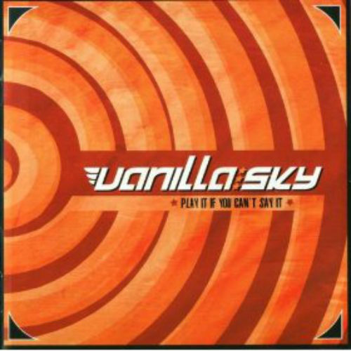Vanilla Sky - Play It If You Can't Say It (2002)