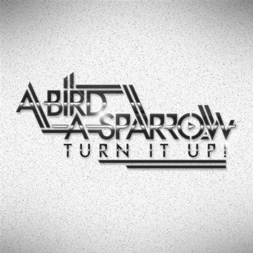 A Bird A Sparrow - Turn It Up! [EP] (2009)