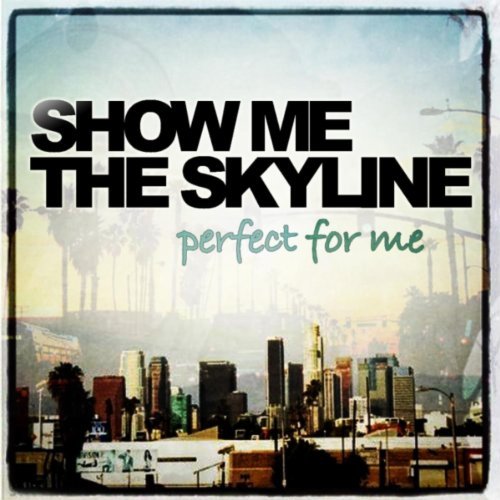Show Me the Skyline - Perfect For Me (2011)