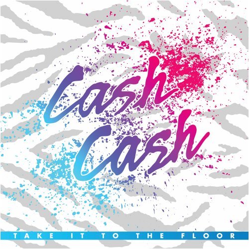 Cash Cash - Take It To The Floor (2009)
