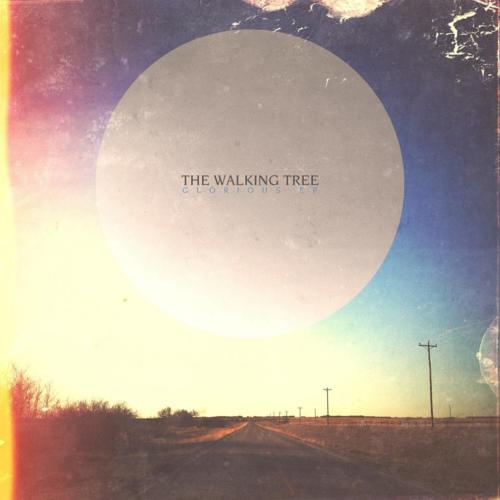 The Walking Tree - Glorious (EP) (2012) The Walking Tree - Glorious (EP) (2012)