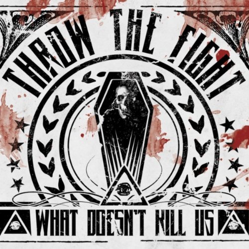 Throw The Fight - What Doesn't Kill Us (Deluxe Version) (2012)