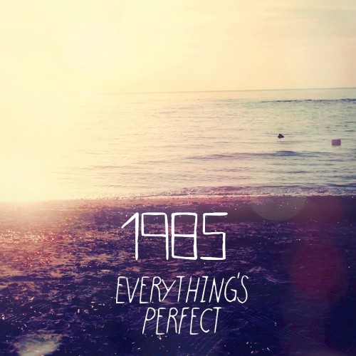 1985 - Everything's Perfect (EP) (2013) 1985 - Everything's Perfect (EP) (2013)