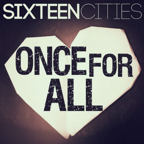 Sixteen Cities - Once For All (Single) (2014)
