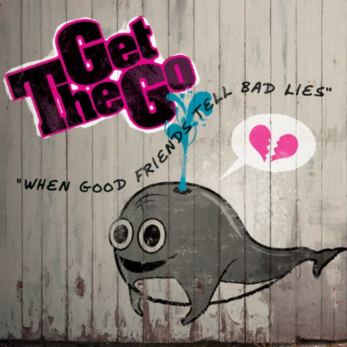 The Get Go - When Good Friends Tell Bad Lies (2010)