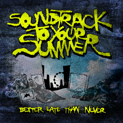 Soundtrack To Your Summer - Better Late Than Never (EP) (2011)