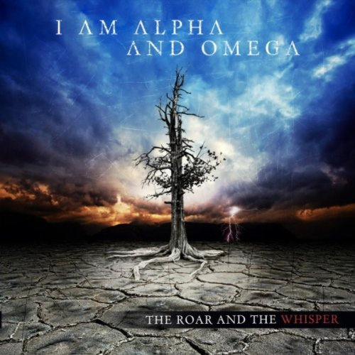 I Am Alpha And Omega - The Roar And The Whisper (2010)