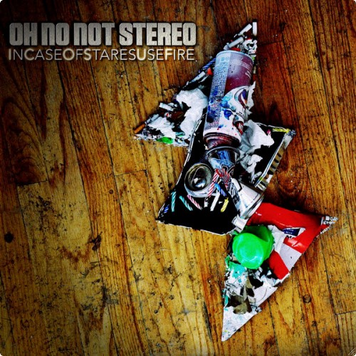 Oh No Not Stereo - In Case Of Stares Use Fire (2011)